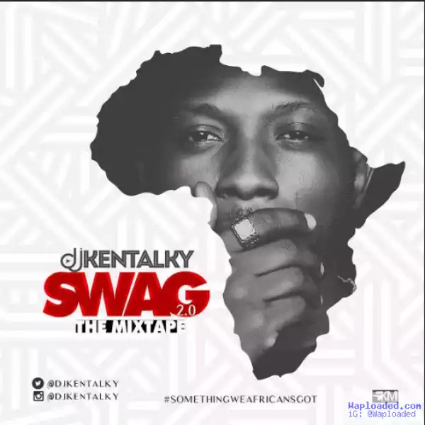 Dj Kentalky - SWAG 2.0 (Something We Africans Got) Mix